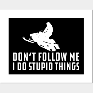 Snowmobile - Don't Follow M I Do Stupid Things Posters and Art